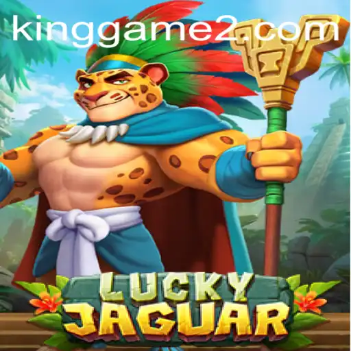 Exploring LuckyJaguar: The Mesmerizing Experience of KingGame
